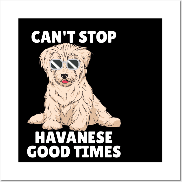 Can't Stop Havanese Good Times Wall Art by Sunil Belidon